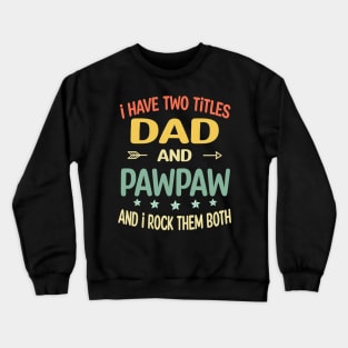 Pawpaw - i have two titles dad and Pawpaw Crewneck Sweatshirt